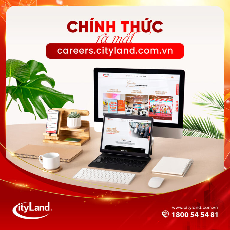 CITYLAND GROUP CHÍNH THỨC RA MẮT WEBSITE TUYỂN DỤNG GIA TĂNG TƯƠNG TÁC VỚI CÁC ỨNG VIÊN