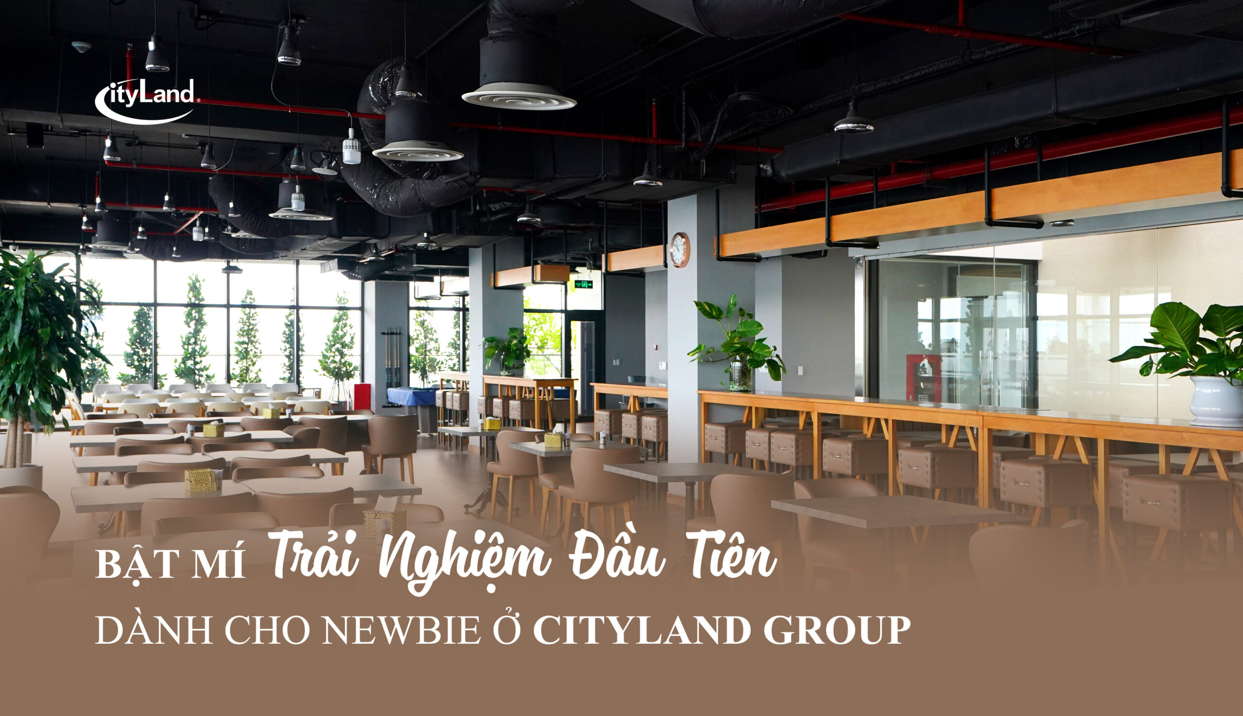 BẬT MÍ TRẢI NGHIỆM ĐẦU TIÊN DÀNH CHO “NEWBIE” TẠI CITYLAND GROUP