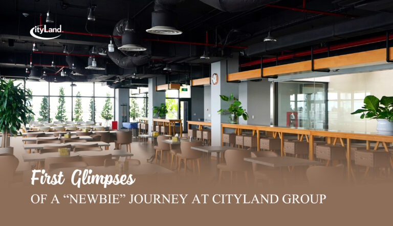 FIRST GLIMPSES OF A “NEWBIE” JOURNEY AT CITYLAND GROUP